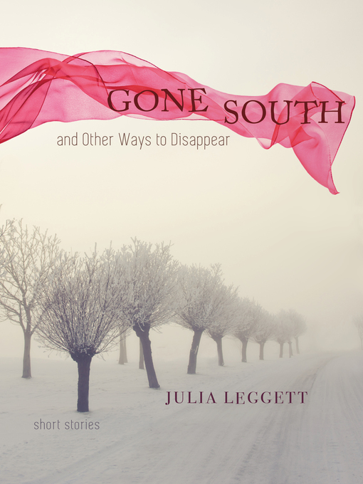 Title details for Gone South and Other Ways to Disappear by Julia Leggett - Available